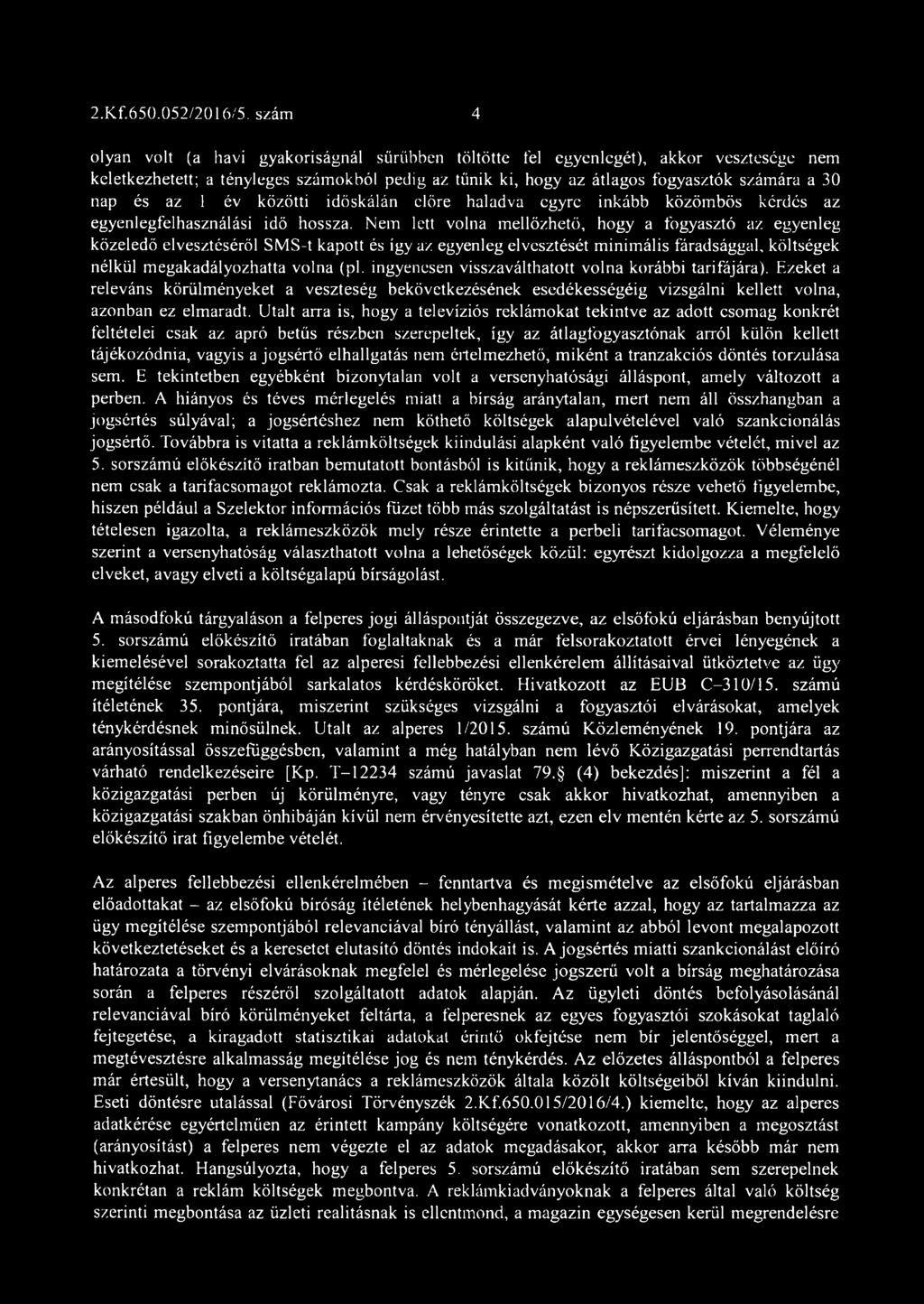 az 1 év közötti időskálán előre haladva egyre inkább közömbös kérdés az egyenlegfelhasználási idő hossza.