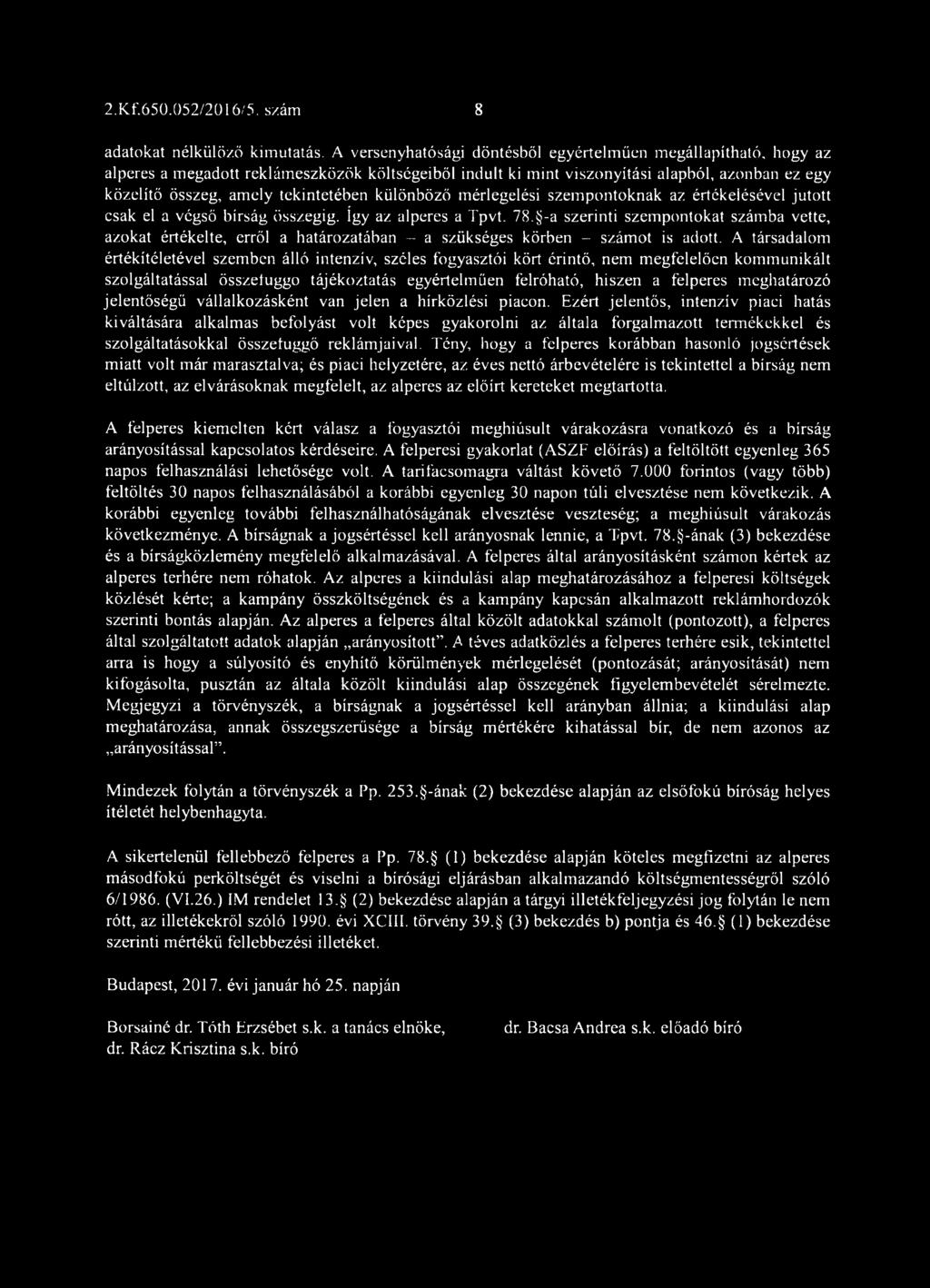 különböző mérlegelési szempontoknak az értékelésével jutott csak el a végső bírság összegig. így az alperes a Tpvt. 78.