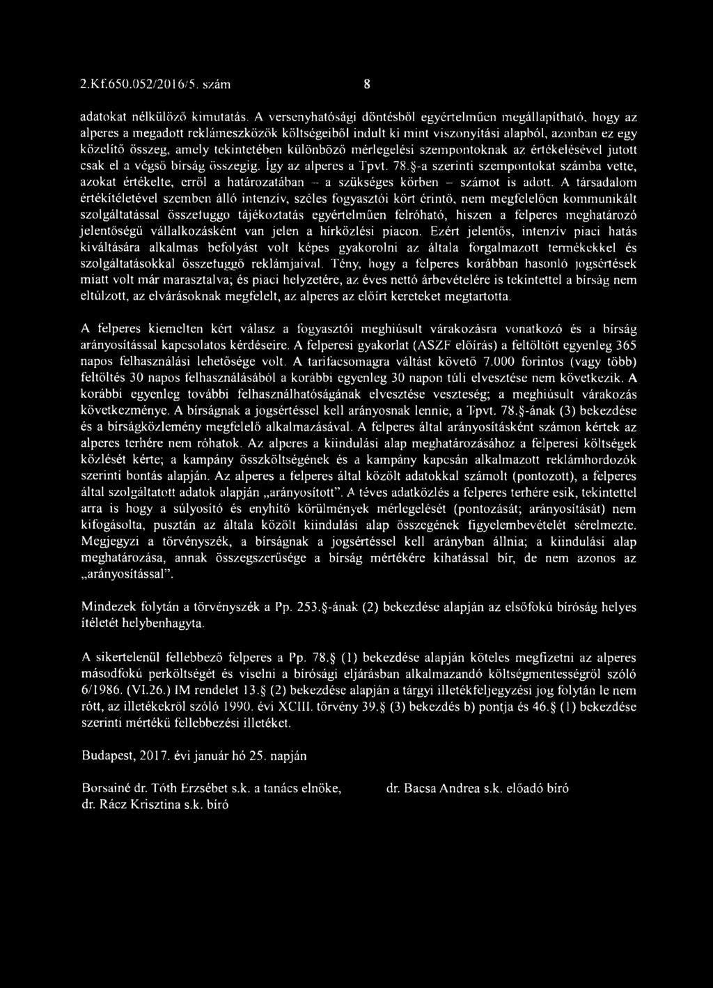 különböző mérlegelési szempontoknak az értékelésével jutott csak el a végső bírság összegig. így az alperes a Tpvt. 78.