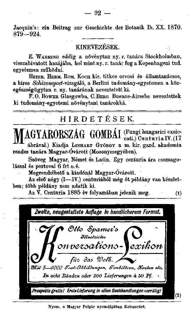 92 Jaequin's: eín Beitrag zur Geschichte der Botanik íb. XX. 18Í0. 879 924. KINEVEZÉSEK. ; E. WARMING eddig a növénytan ny. r. tanára Stockholmban, visszahivatott hazájába, hol mintny. r. tanár fog a Kopenhageni tud.