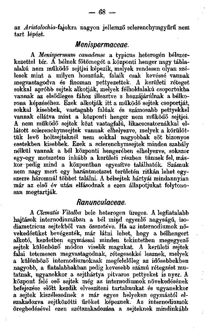 68 az ^ámío/ocwa-fajokra nagyon jellemző selerenchymgyűrű nem tart lépést. Menispermaceae. A Menispermum canadense a typicus heterogén bélszerkezettel bír.