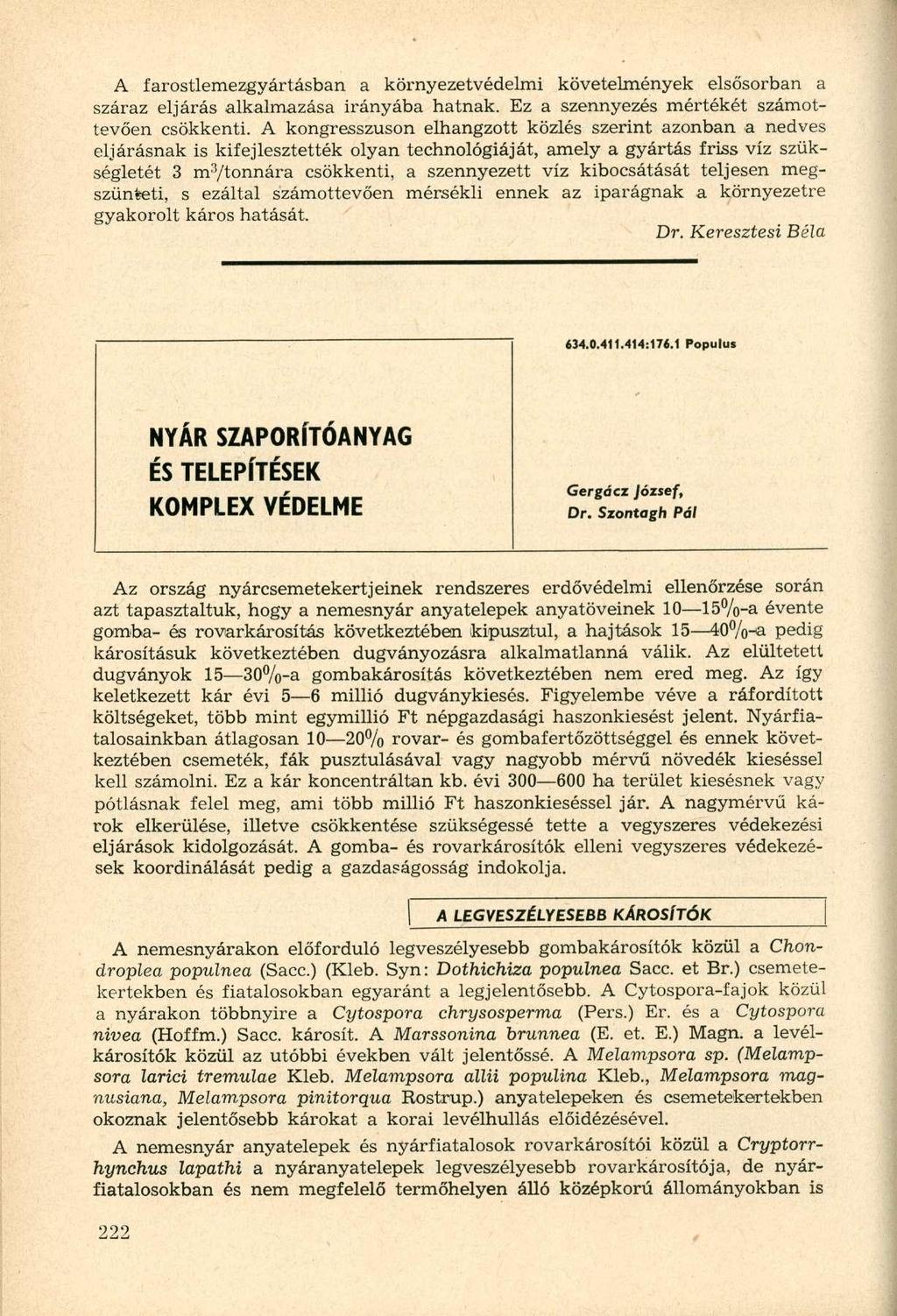 A farostlemezgyártásban a környezetvédelmi követelmények elsősorban a száraz eljárás alkalmazása irányába hatnak. Ez a szennyezés mértékét számottevően csökkenti.