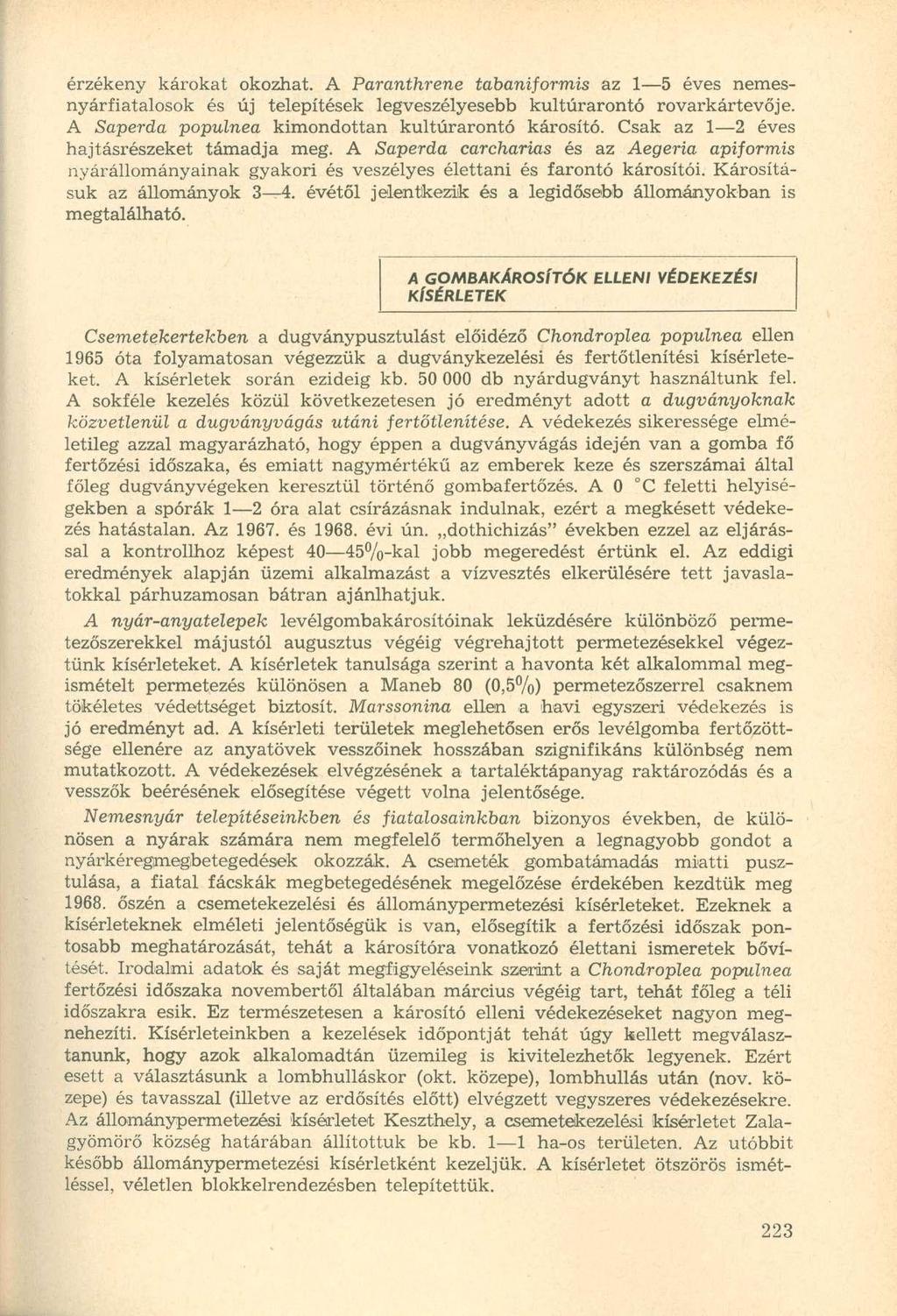 érzékeny károkat okozhat. A Paranthrene tabaniformis az 1 5 éves nemesnyárfiatalosok és új telepítések legveszélyesebb kultúrarontó rovarkártevője.