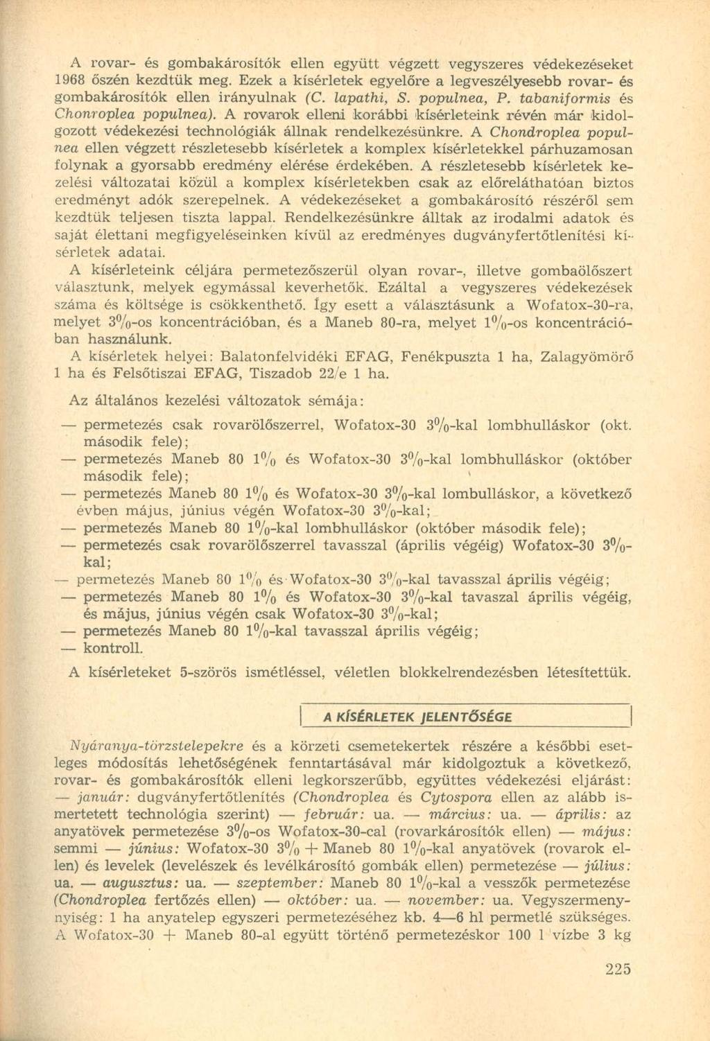 A rovar- és gombakárosítók ellen együtt végzett vegyszeres védekezéseket 1968 őszén kezdtük meg. Ezek a kísérletek egyelőre a legveszélyesebb rovar- és gombakárosítók ellen irányulnak (C. lapathi, S.