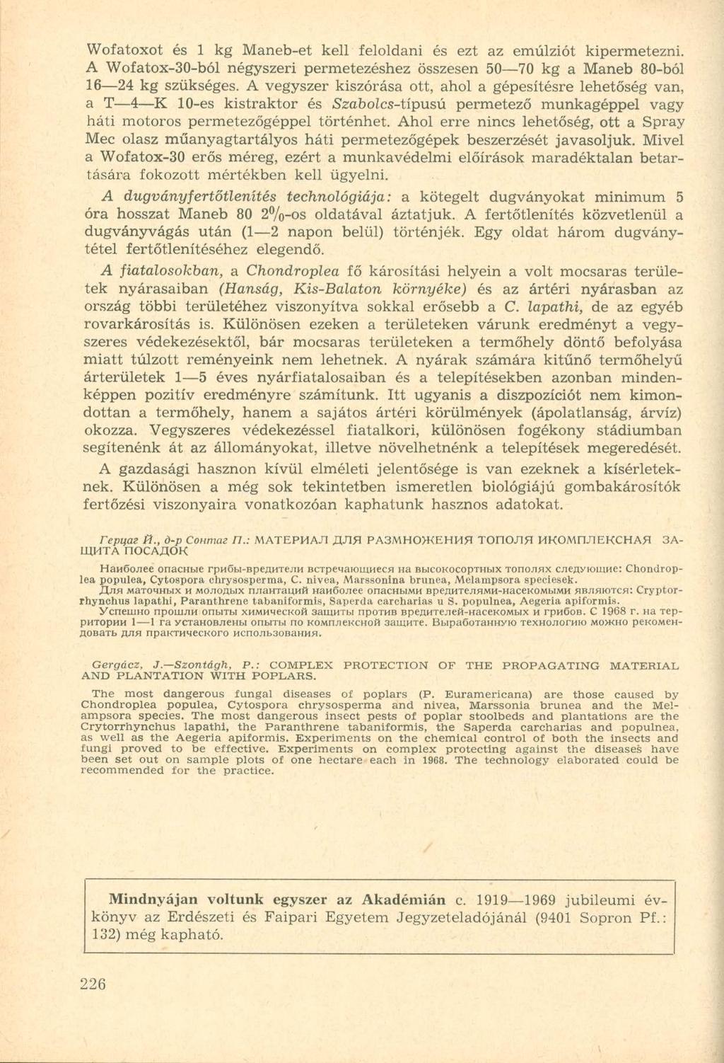 Wofatoxot és 1 kg Maneb-et kell feloldani és ezt az emulziót kipermetezni. A Wofatox-30-ból négyszeri permetezéshez összesen 50 70 kg a Maneb 80-ból 16 24 kg szükséges.