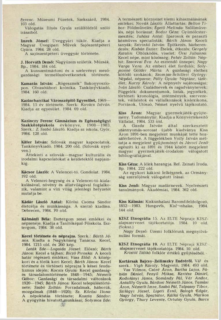 Ferenc. Múzeumi Füzetek, Szekszárd, 1984. 103 old. Válogatás Illyés Gyula szülőföldről szóló írásaiból. Imreh József: Uveggyári tükör. Kiadja a Magyar Üvegipari Művek Sajószentpéteri Gyára. 1984. 28 old.