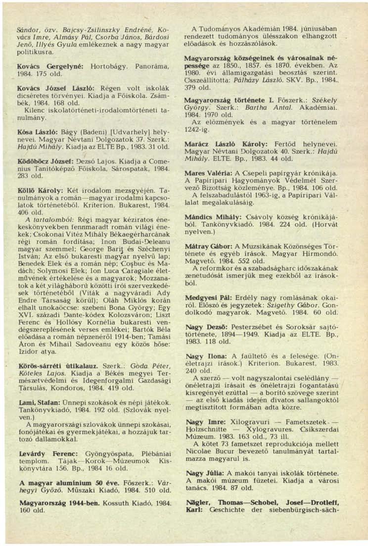 Sándor, özv. Bajcsy-Zsilinszky Endréné, Kovács Imre, Almásy Pál, Csorba János, Bárdosi Jenő, Illyés Gyula emlékeznek a nagy magyar politikusra. Kovács Gergelyné: Hortobágy. Panoráma, 1984. 175 old.
