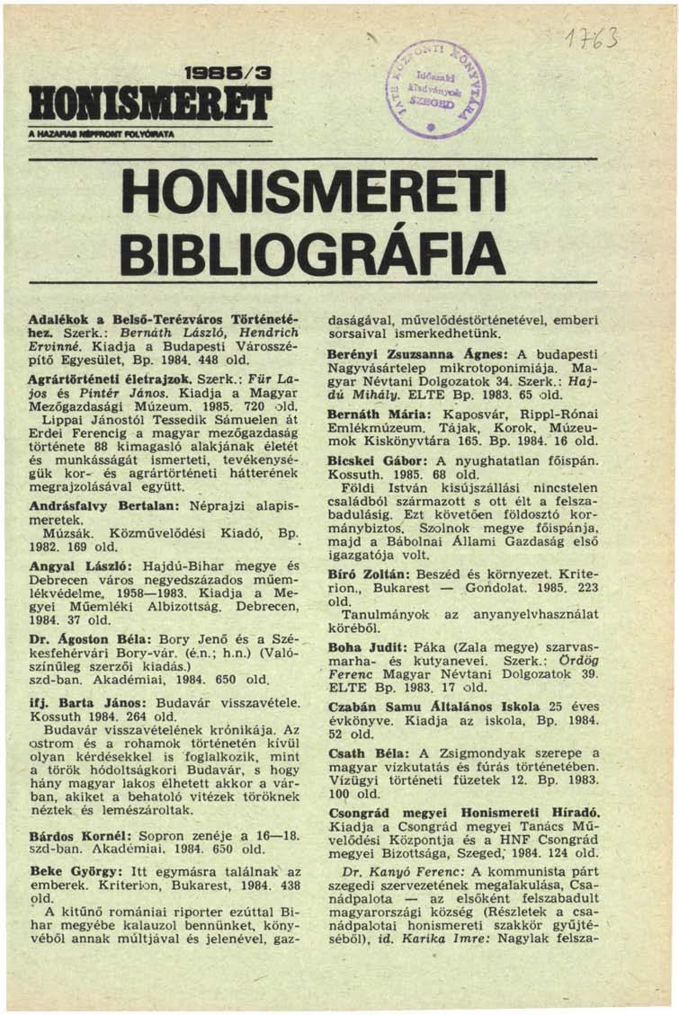 hqmismeret A HAZAWX WtWWOn FOtrÚWATA > ^J HONISMERETI BIBLIOGRÁFIA Adalékok a Belső-Terézváros Történetéhez. Szerk.: Bernáth László, Hendrich Ervinné. Kiadja a Budapesti Városszépítő Egyesület, Bp.