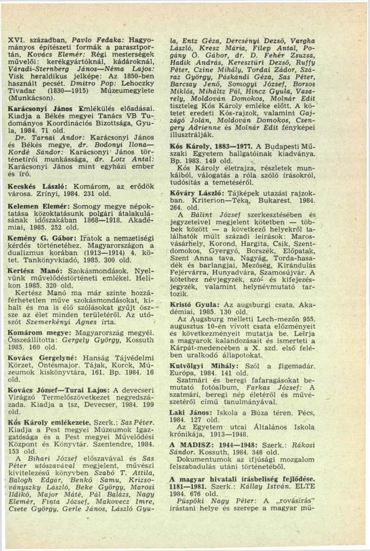 XVI. században, Pavlo Fedaka: Hagyományos építészeti formák a parasztportán, Kovács Elemér: Régi mesterségek művelői: kerékgyártóknál, kádároknál, Váradi-Sternberg János Néma Lajos: Visk heraldikus
