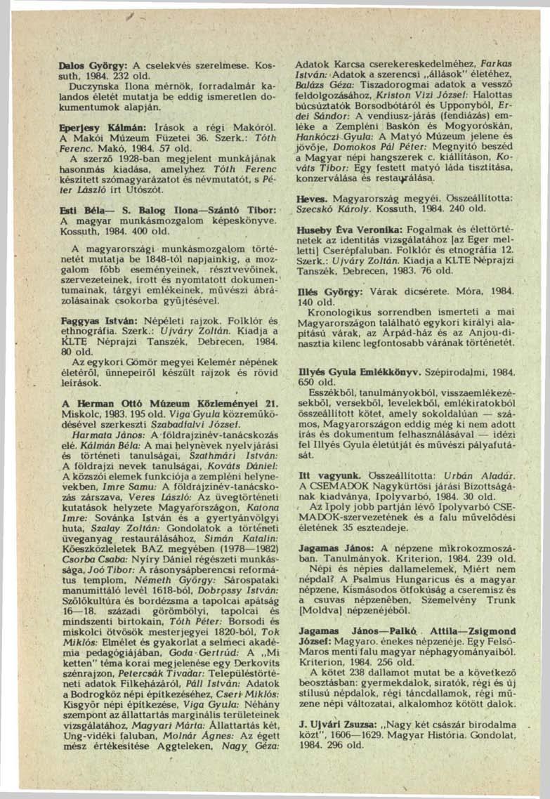 Dalos György: A cselekvés szerelmese. Kossuth, 1984. 232 old. Duczynska Ilona mérnök, forradalmár kalandos életét mutatja be eddig ismeretlen dokumentumok alapján.