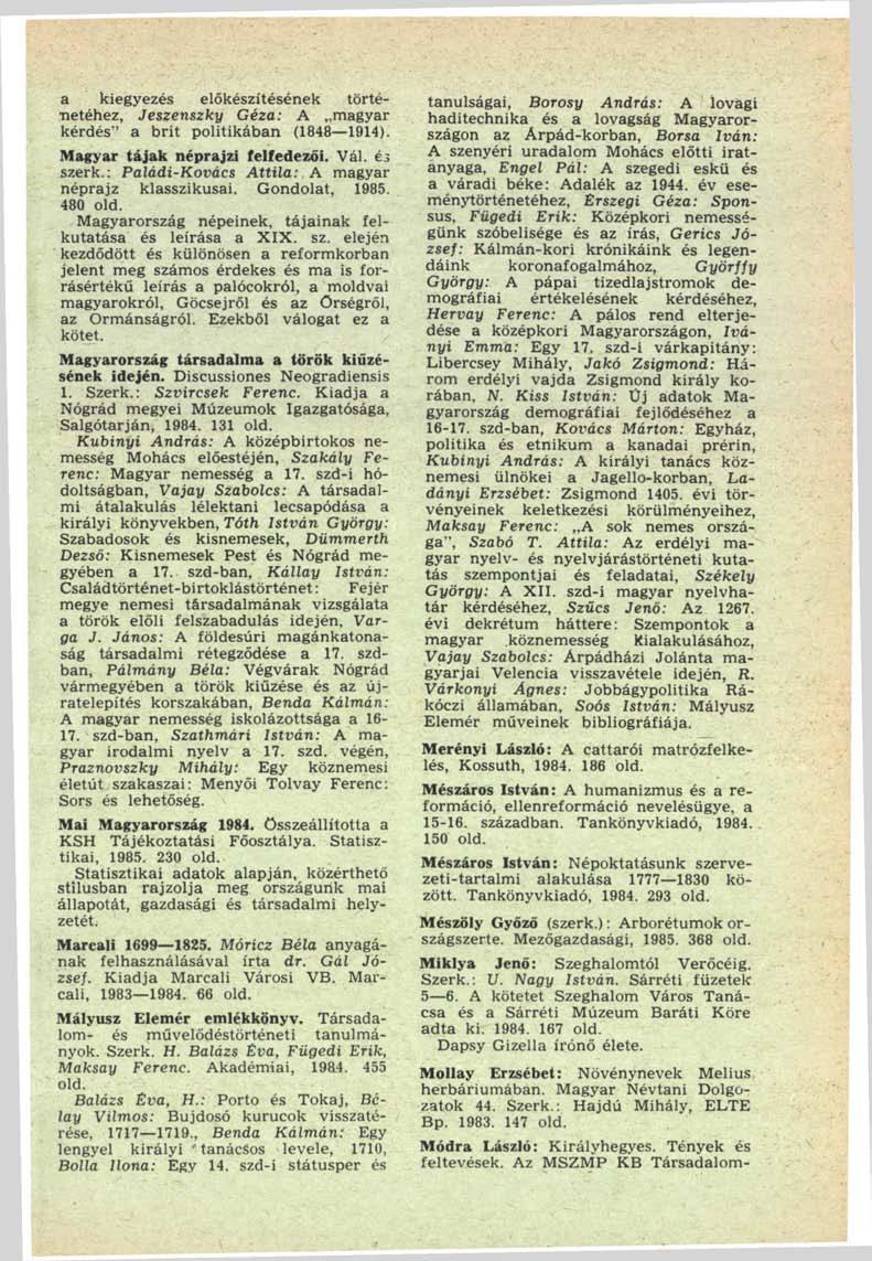 a kiegyezés előkészítésének történetéhez, Jeszenszky Géza: A magyar kérdés" a brit politikában (1848 1914). Magyar tájak néprajzi felfedezői. Vál. éj szerk.