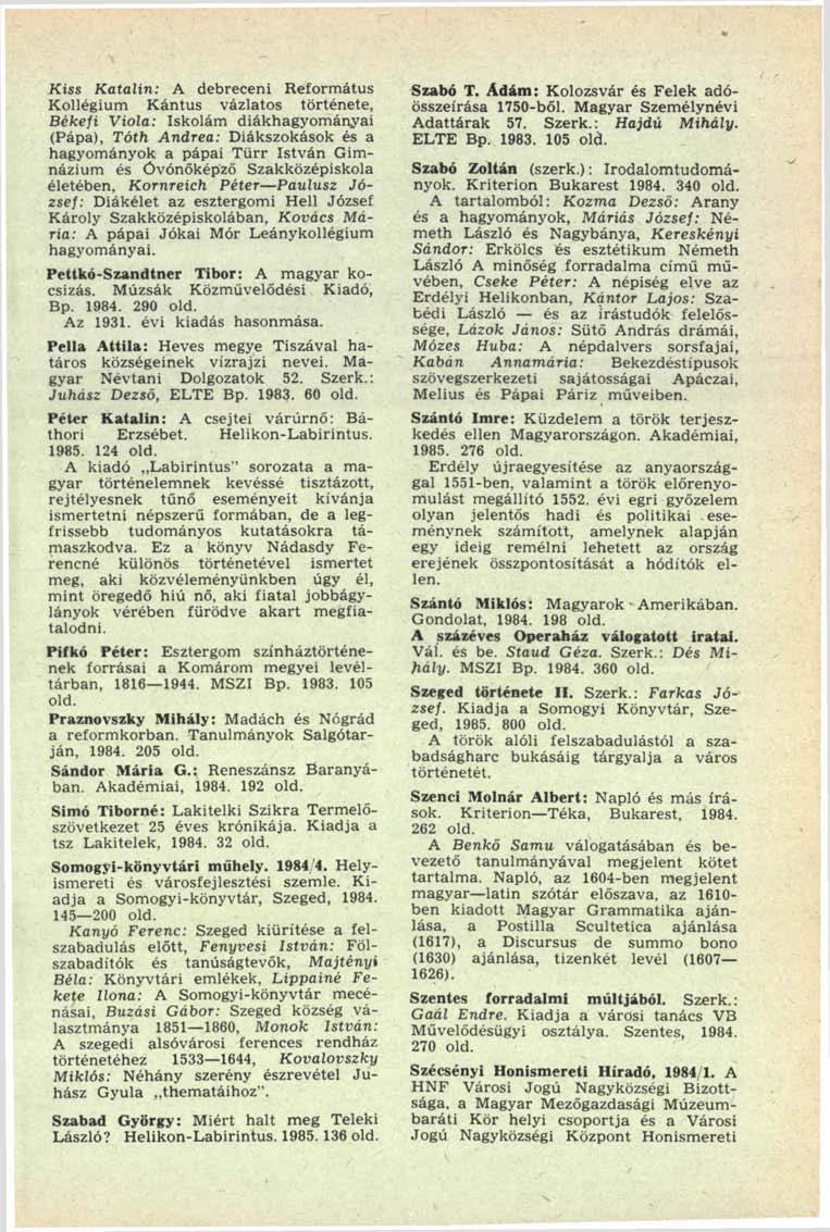 Kiss Katalin: A debreceni Református Kollégium Kántus vázlatos története, Békefi Viola: Iskolám diákhagyományai (Pápa), Tóth Andrea: Diákszokások és a hagyományok a pápai Türr István Gimnázium és
