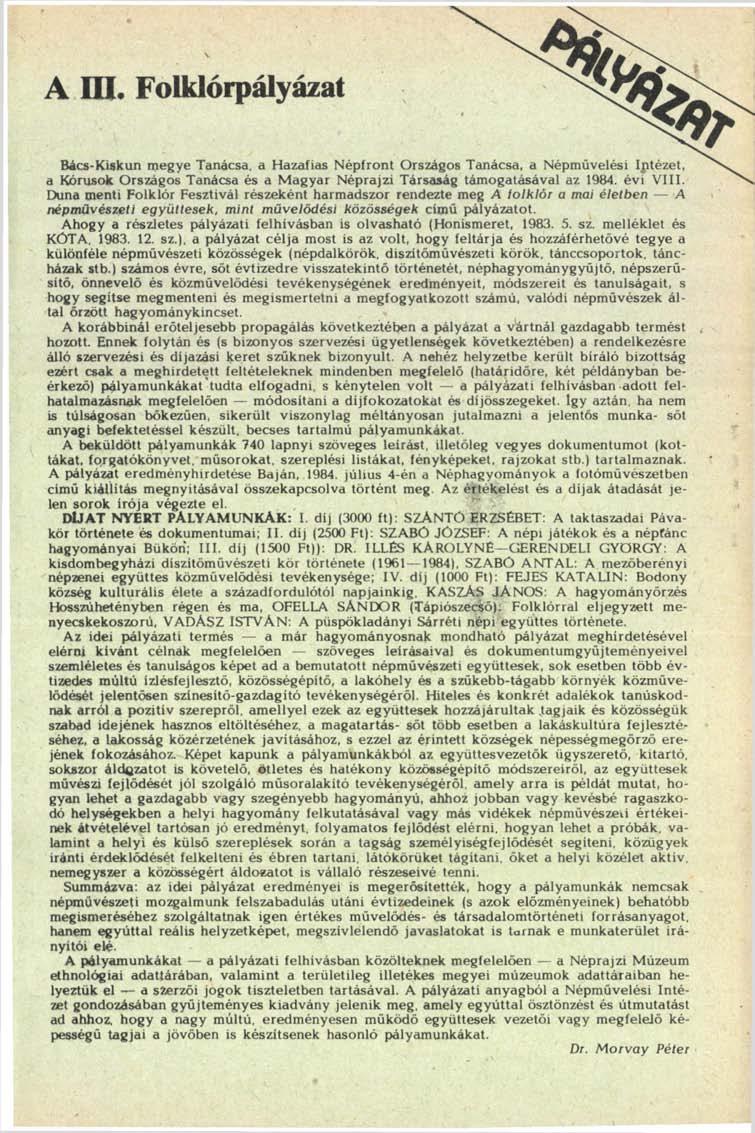 A ül. Folklórpályázat Bács-Kiskun megye Tanácsa, a Hazafias Népfront Országos Tanácsa, a Népművelési Ijitézet, a Kórusok Országos Tanácsa és a Magyar Néprajzi Társaság támogatásával az 1984. évi VIII.