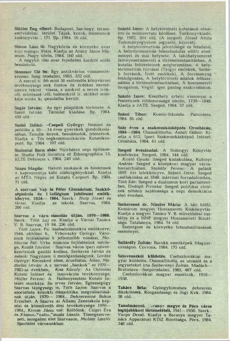 Siklósi Eng elbert: Budapest, Sas-hegy, természetvédelmi terület. Tájak, korok, múzeumok kiskönyvtái, 171. Bp. 1984. 16 old. Simon Lász ló: Nagykörös és környéke avar kori topogn ifiája.