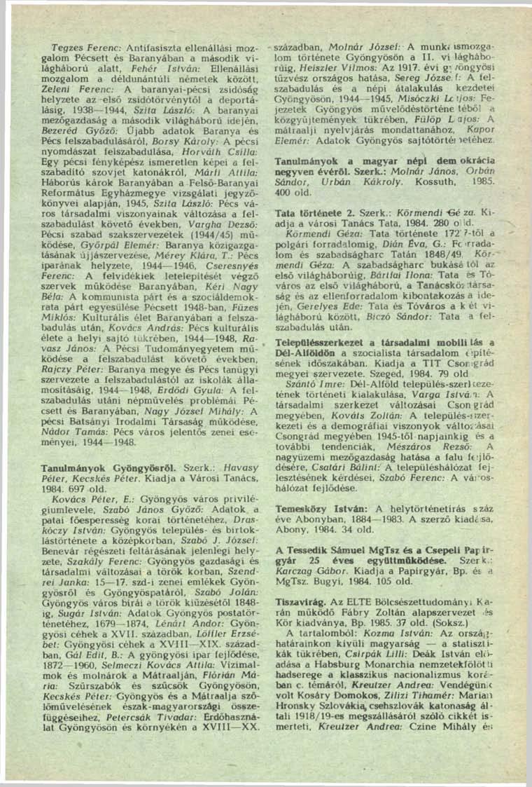 Tegzes Ferenc: Antifasiszta ellenállási moz- - galom Pécsett és Baranyában a második világháború alatt, Fehér István: Ellenállási mozgalom a déldunántúli németek között, Zeleni Ferenc: A