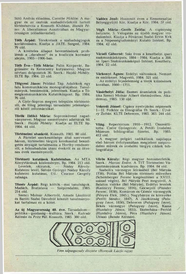 Sütő András előadása, Czenthe Miklós: A magyar és az osztrák szabadelvűekről tartott történészvita a Kossuth Klubban, Hanák Péter: A liberalizmus Ausztriában és Magyarörszágon (elöadásvázlat).