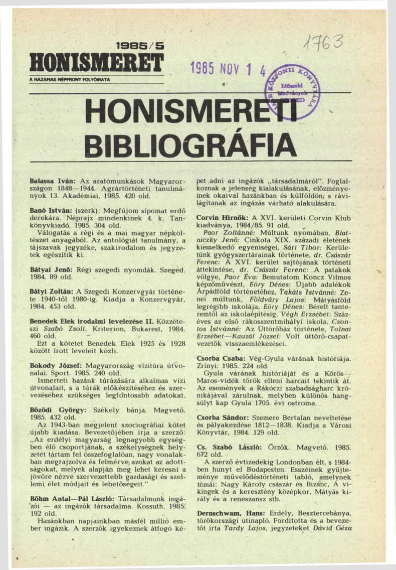 1985/5 HONISMERET 1985 NOV 1 4 A HAZAHAS NÉPFRONT FOLYÚMATA HONISMERET BIBLIOGRÁFIA Balassa Iván: Az aratómunkások Magyarországon 1848 1944. Agrártörténeti tanulmányok 13. Akadémiai, 1985. 420 old.