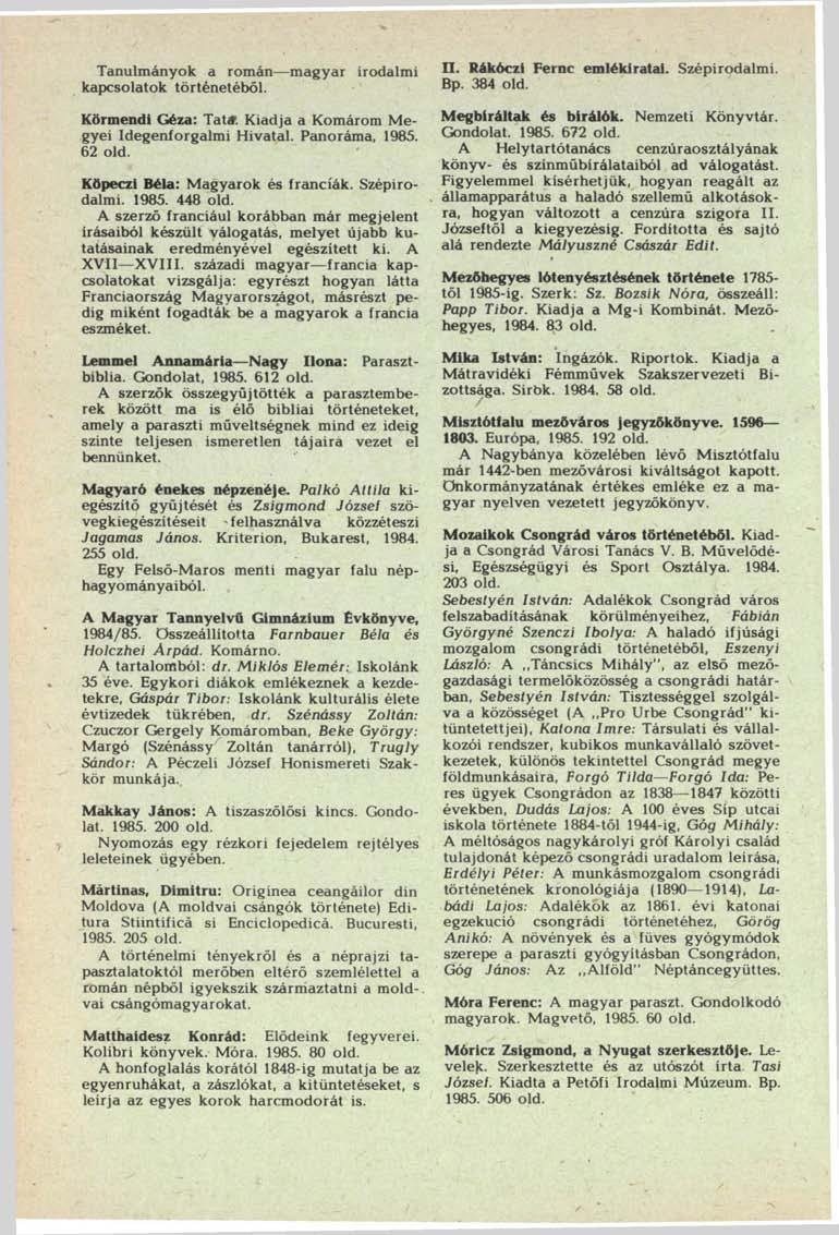 Tanulmányok a román magyar kapcsolatok történetéből. irodalmi Körmendi Géza: Tat*. Kiadja a Komárom Megyei Idegenforgalmi Hivatal. Panoráma, 1985. 62 old. Köpeczi Béla: Magyarok és franciák.