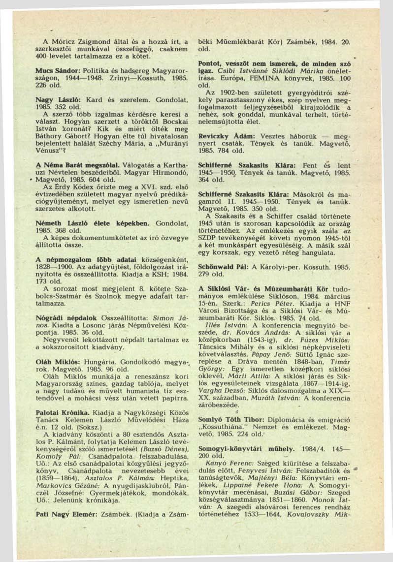 A Móricz Zsigmond által és a hozzá irt, a szerkesztői munkával összefüggő, csaknem 400 levelet tartalmazza ez a kötet. Mucs Sándor: Politika és hadsereg Magyarországon, 1944 1948.