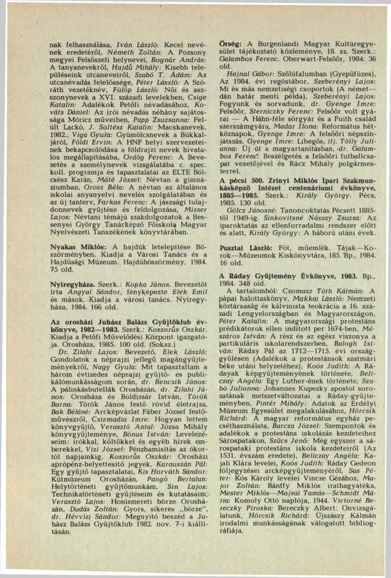nak felhasználása, Iván László: Kecel nevének eredetéről, Németh Zoltán: A Pozsony megyei Felsőszeli helynevei, Bognár András: A tanyanevekről, Hajdú Mihály: Kisebb településeink utcaneveiről, Szabó