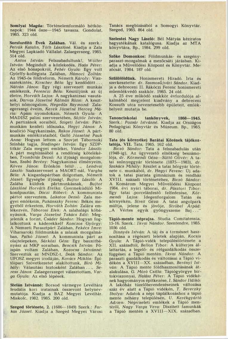 Somlyai Magda: Történelemformáló hétköznapok: 1944 ősze 1945 tavasza. Gondolat, 1985. 323 old. Sorsfordító Évek Zalában. Vál. és szerk.: Petrák Katalin, Tóth Lászlóné.