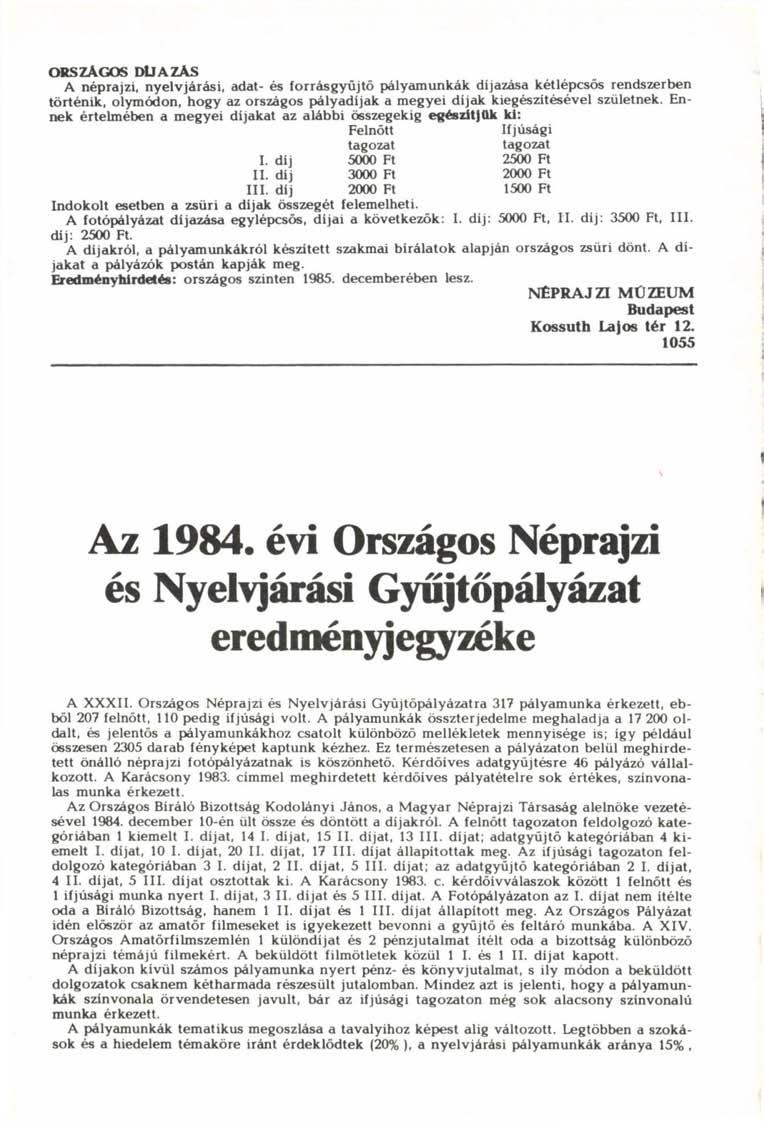 ORSZÁGOS DUAZAS A néprajzi, nyelvjárási, adat- és forrásgyűjtő pályamunkák díjazása kétlépcsős rendszerben történik, olymódon, hogy az országos pályadíjak a megyei díjak kiegészítésével születnek.