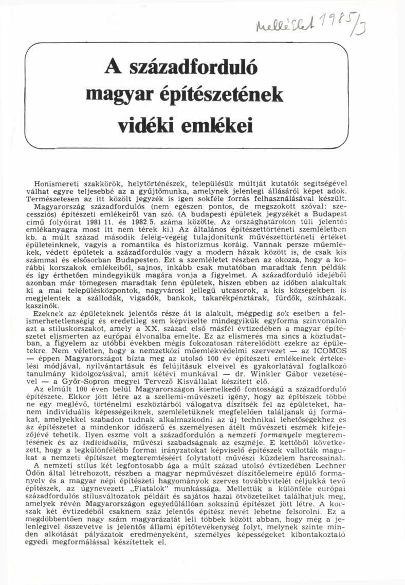 r A századforduló magyar építészetének vidéki emlékei J Honismereti szakkörök, helytörténészek, településük múltját kutatók segítségével válhat egyre teljesebbé az a gyűjtőmunka, amelynek jelenlegi