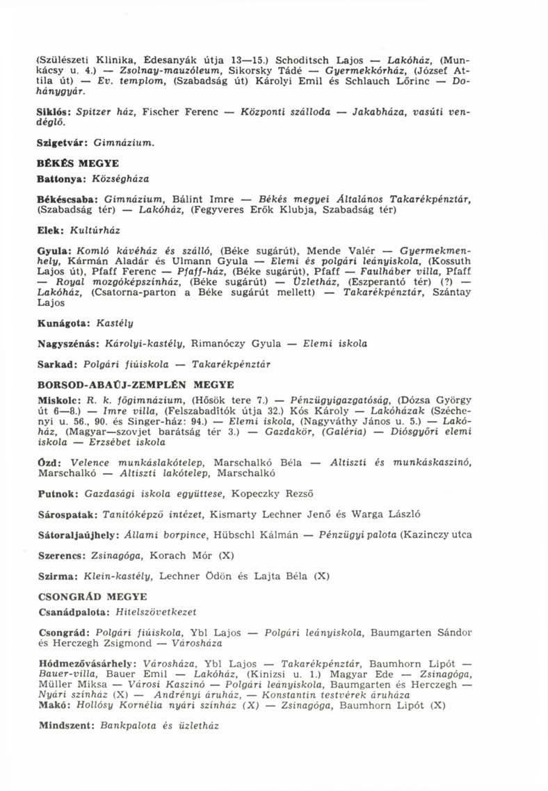 {Szülészeti Klinika, Édesanyák útja 13 15.) Schoditsch Lajos Lakóház, (Munkácsy u. 4.) Zsolnay-mauzóleum, Sikorsky Tádé Gyermekkórház, (József Attila út) Ev.