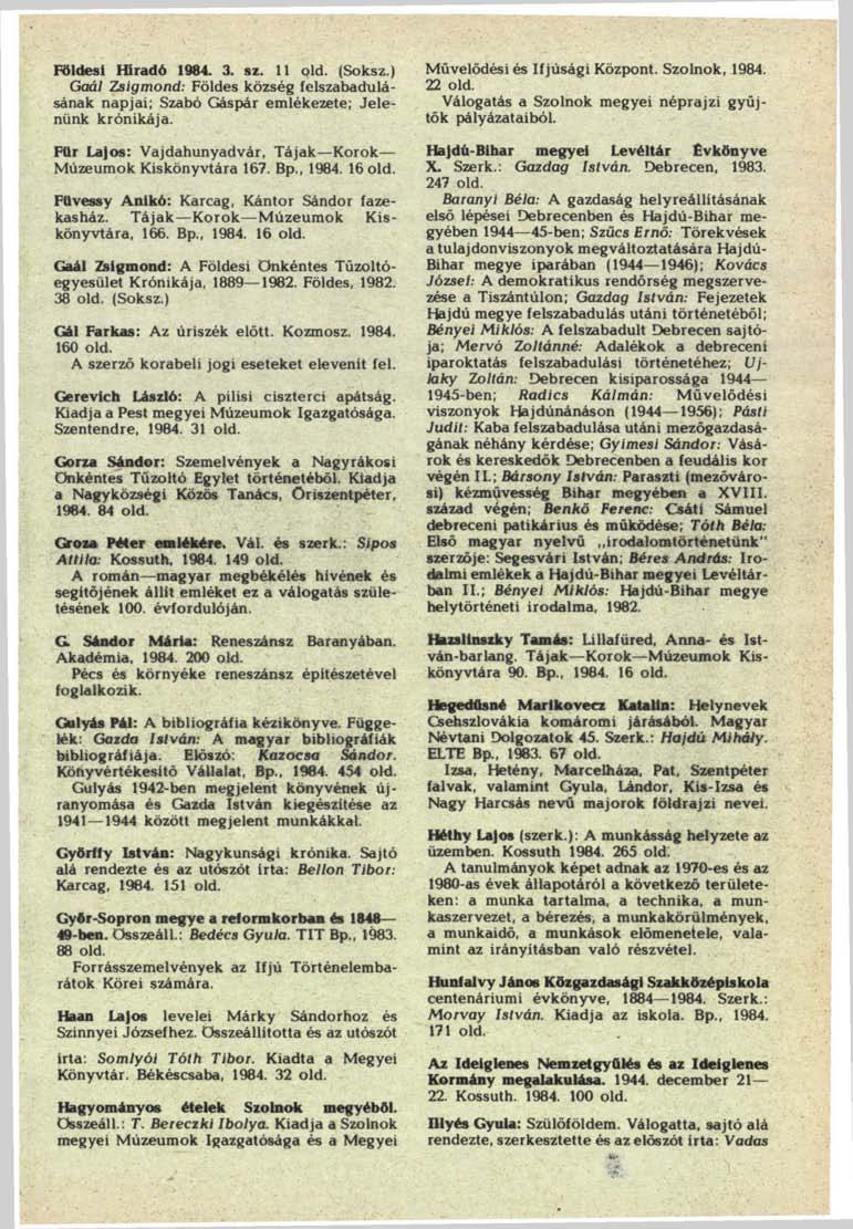 Földest Híradó 1984. 3. sz. 11 old. (Soksz.) Gaál Zsigmond: Földes község felszabadulásának napjai; Szabó Gáspár emlékezete; Jelenünk krónikája.