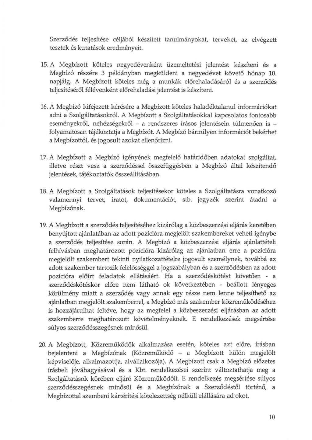Szerződés teljesítése céljából készített tanulmányokat, terveket, az elvégzett tesztek és kutatások eredményeit. 15.