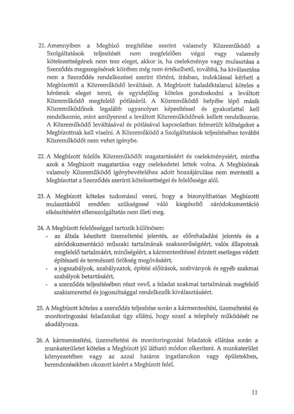 21. Amennyiben a Megbízó megítélése szerint valamely Közreműködő a Szolgáltatások teljesítését nem megfelelően végzi vagy valamely kötelezettségének nem tesz eleget, akkor is, ha cselekménye vagy
