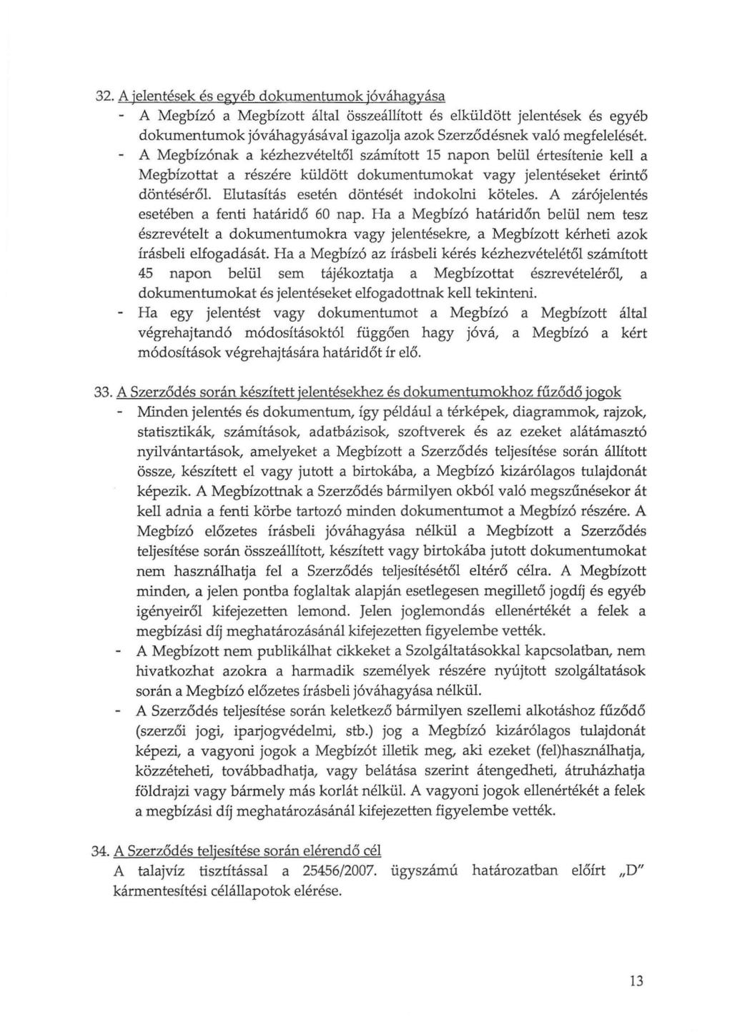 32. A jelentések és egyéb dokumentumok jóváhagyása - A Megbízó a Megbízott által összeállított és elküldött jelentések és egyéb dokumentumok jóváhagyásával igazolja azok Szerződésnek való