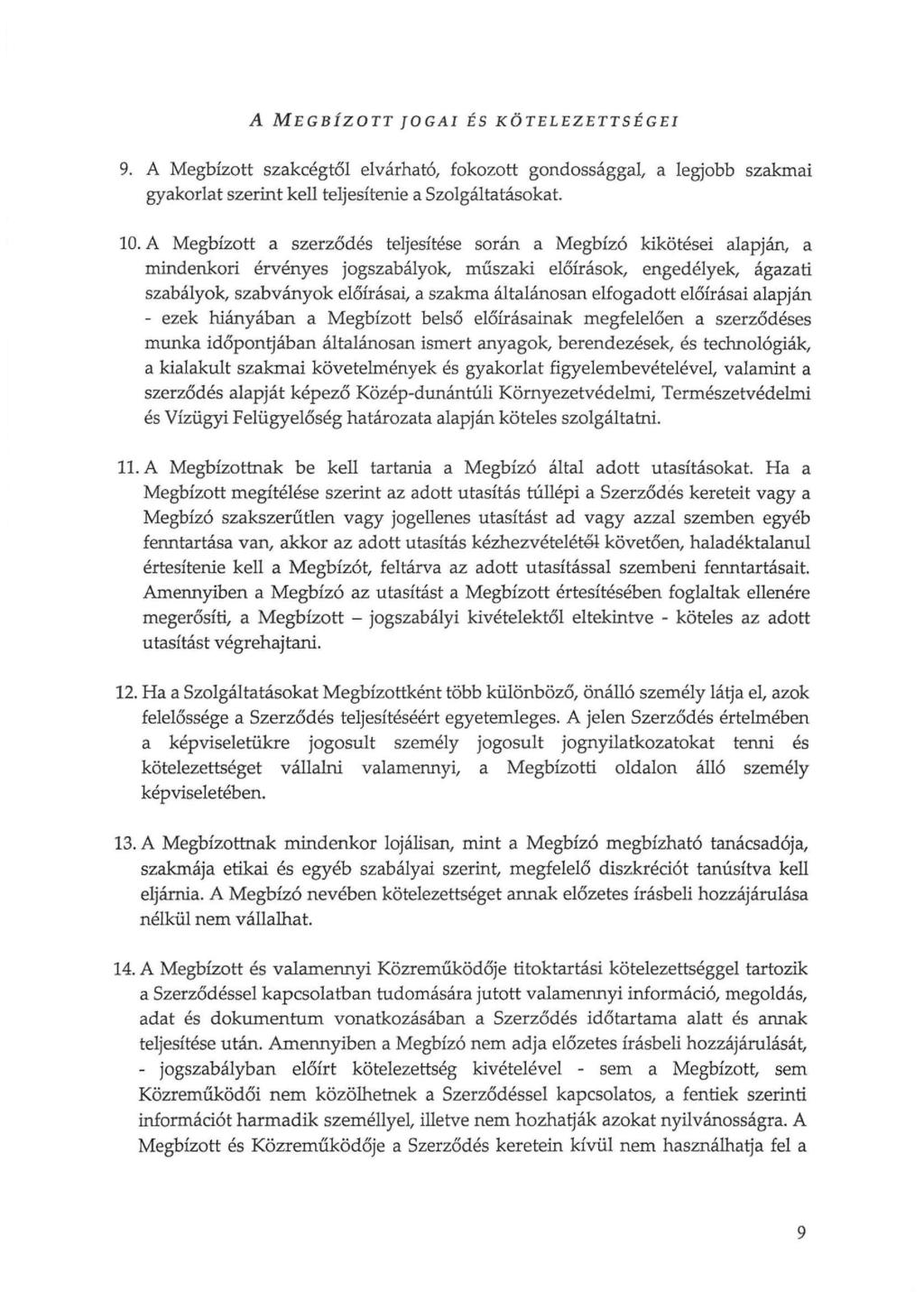 A MEGBÍZOTT JOGAI ÉS KÖTELEZETTSÉGEI 9. A Megbízott szakcégtől elvárható, fokozott gondossággal, a legjobb szakmai gyakorlat szerint kell teljesítenie a Szolgáltatásokat. 10.