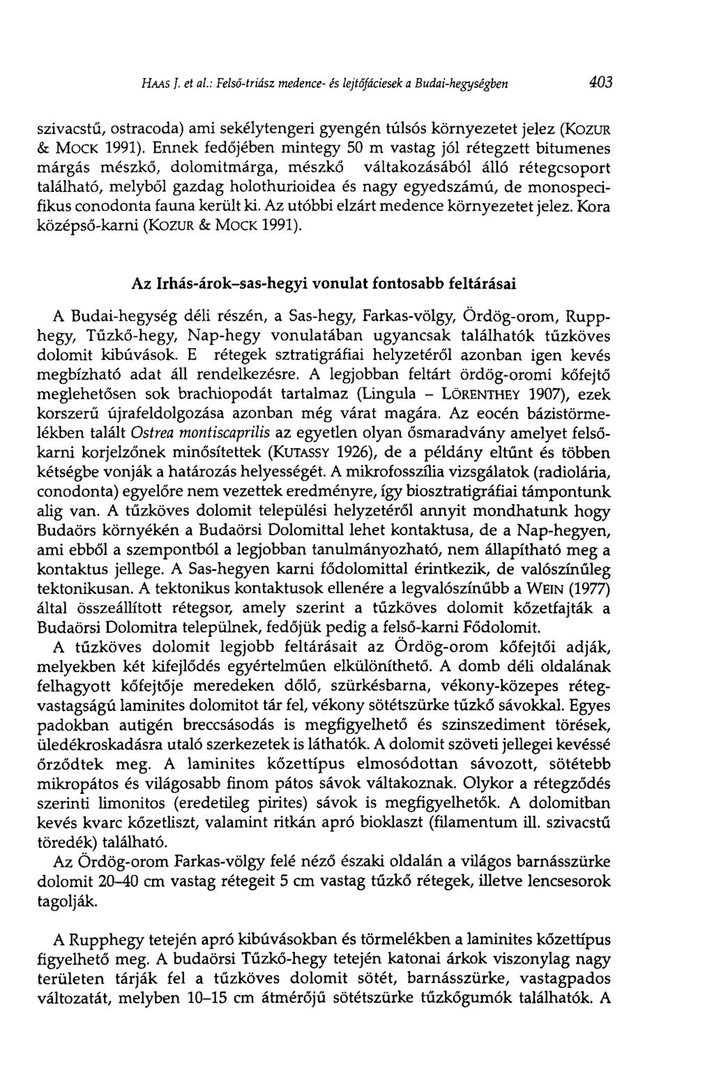 HAAS /. et al: Felső-triász medence- és lejtőfáciesek a Budai-hegységben 403 szivacstű, ostracoda) ami sekélytengeri gyengén túlsós környezetet jelez (KOZUR & Моек 1991).