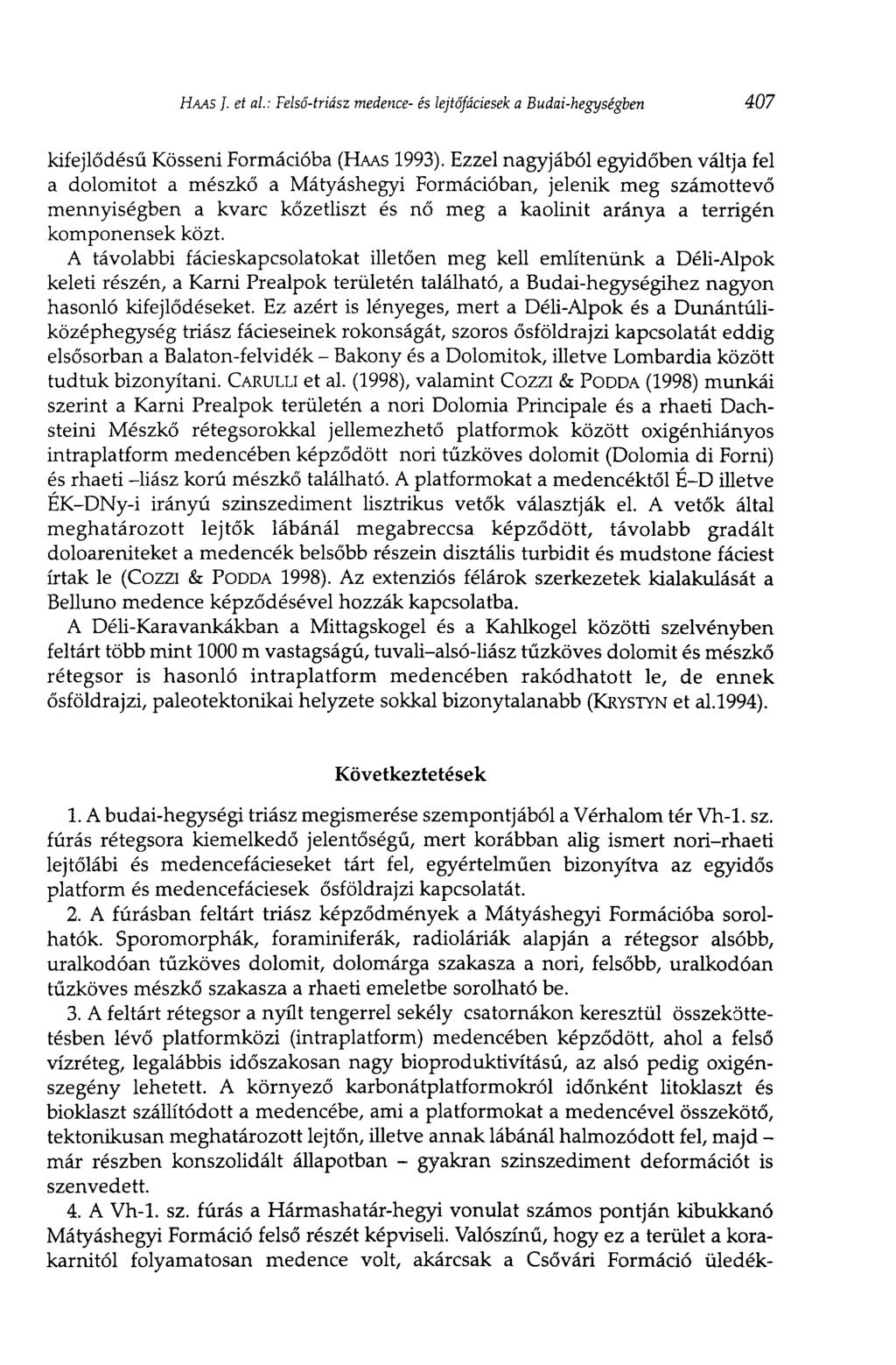 HAAS ]. et al. : Felső-triász medence- és lejtőfáciesek a Budai-hegységben 407 kifejlődésü Kösseni Formációba (HAAS 1993).