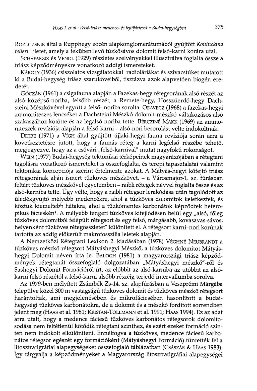 HAAS J. et al: Felső-triász medence- és lejtőfáciesek a Budai-hegységben 375 Rozii" ZSNIK által a Rupphegy eocén alapkonglomerátumából gyújtott Koninckina telieri.