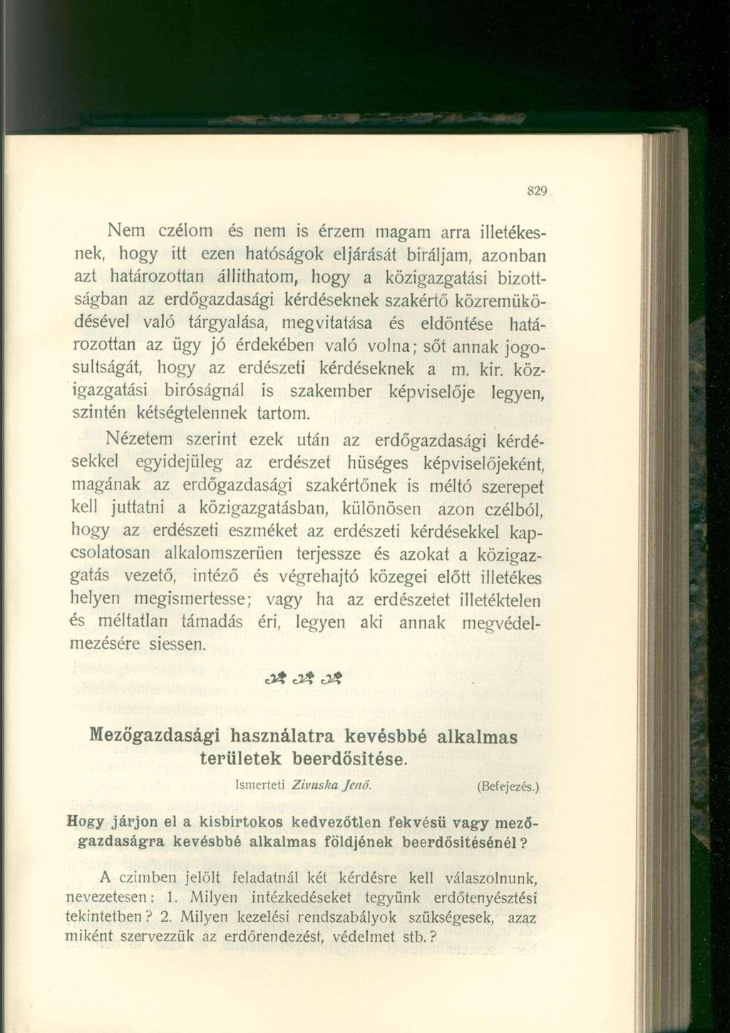 Nem czélom és nem is érzem magam arra illetékesnek, hogy itt ezen hatóságok eljárását bíráljam, azonban azt határozottan állithatom, hogy a közigazgatási bizottságban az erdőgazdasági kérdéseknek