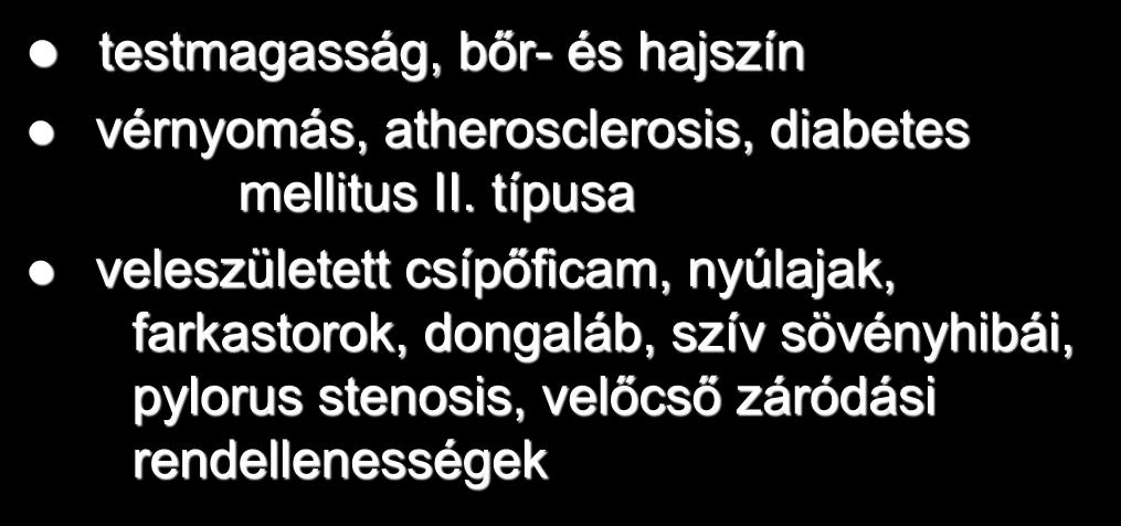 Multifaktorialis öröklôdésû betegségek testmagasság, bőr- és hajszín vérnyomás, atherosclerosis, diabetes mellitus II.