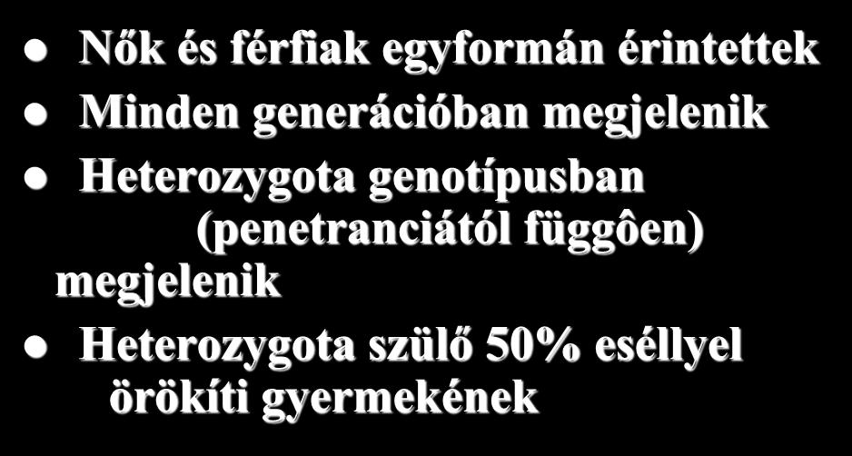 Autosomalis domináns öröklésmenet Nők és férfiak egyformán érintettek Minden generációban megjelenik