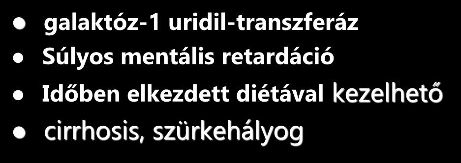Galactosaemia galaktóz-1 uridil-transzferáz Súlyos mentális