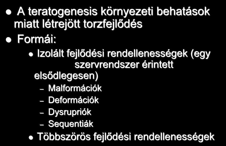 Teratologia A teratogenesis környezeti behatások miatt létrejött torzfejlődés Formái: Izolált fejlődési rendellenességek