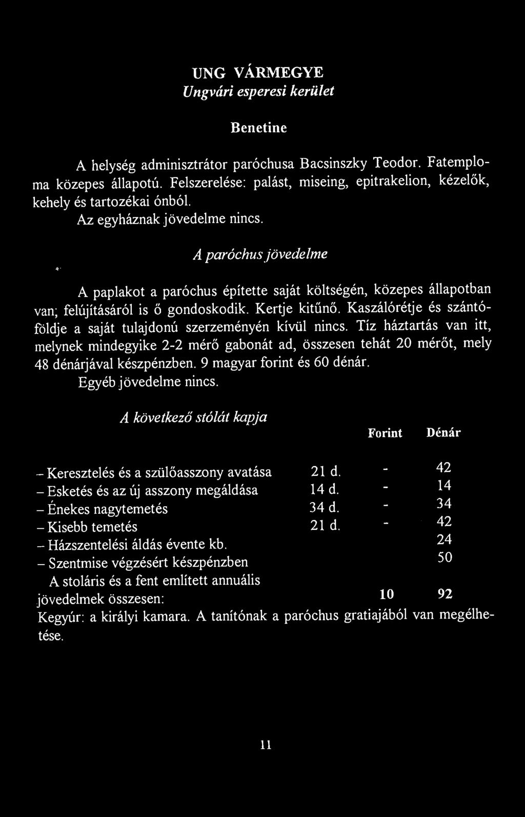 UNG VÁRMEGYE Ungvári esperesi kerület Benetine A helység adminisztrátor paróchusa Bacsinszky Teodor. Fatemploma közepes állapotú.