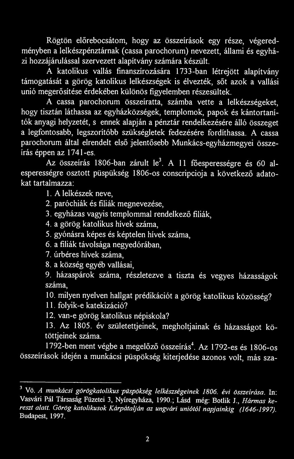 Rögtön előrebocsátom, hogy az összeírások egy része, végeredményben a lelkészpénztárnak (cassa parochorum) nevezett, állami és egyházi hozzájárulással szervezett alapítvány számára készült.