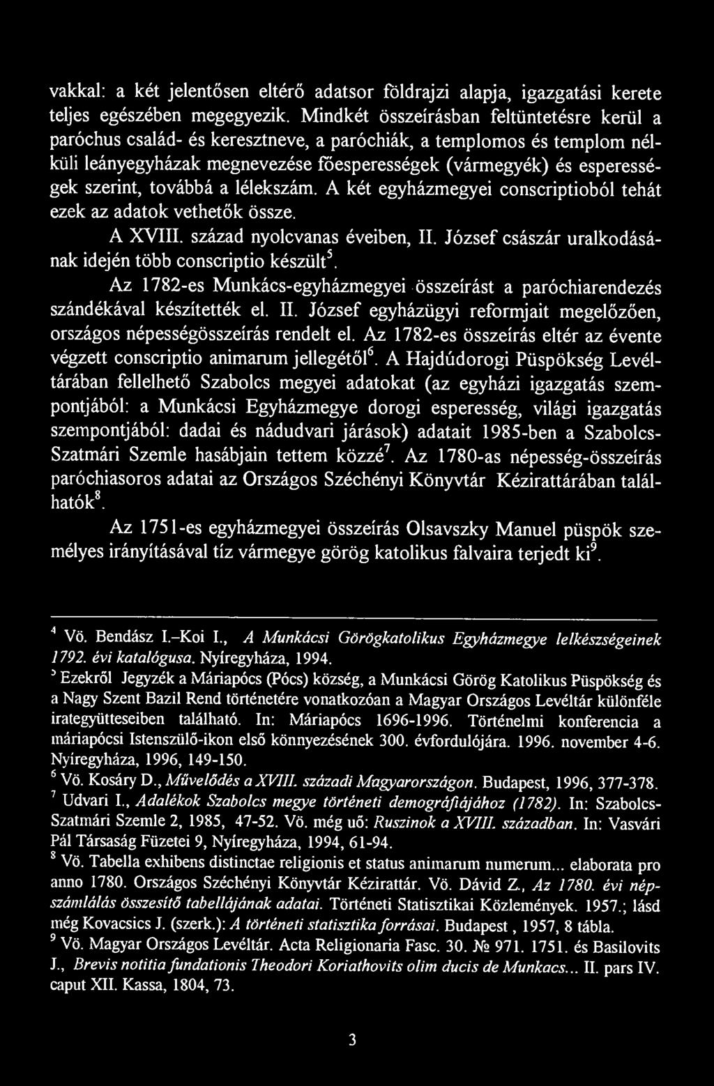 vakkal: a két jelentősen eltérő adatsor földrajzi alapja, igazgatási kerete teljes egészében megegyezik.