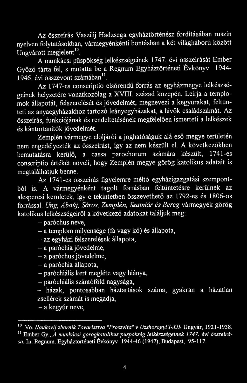 Az összeírás Vaszilij Hadzsega egyháztörténész fordításában ruszin nyelven folytatásokban, vármegyénkénti bontásban a két világháború között Ungvárott megjelent 10.