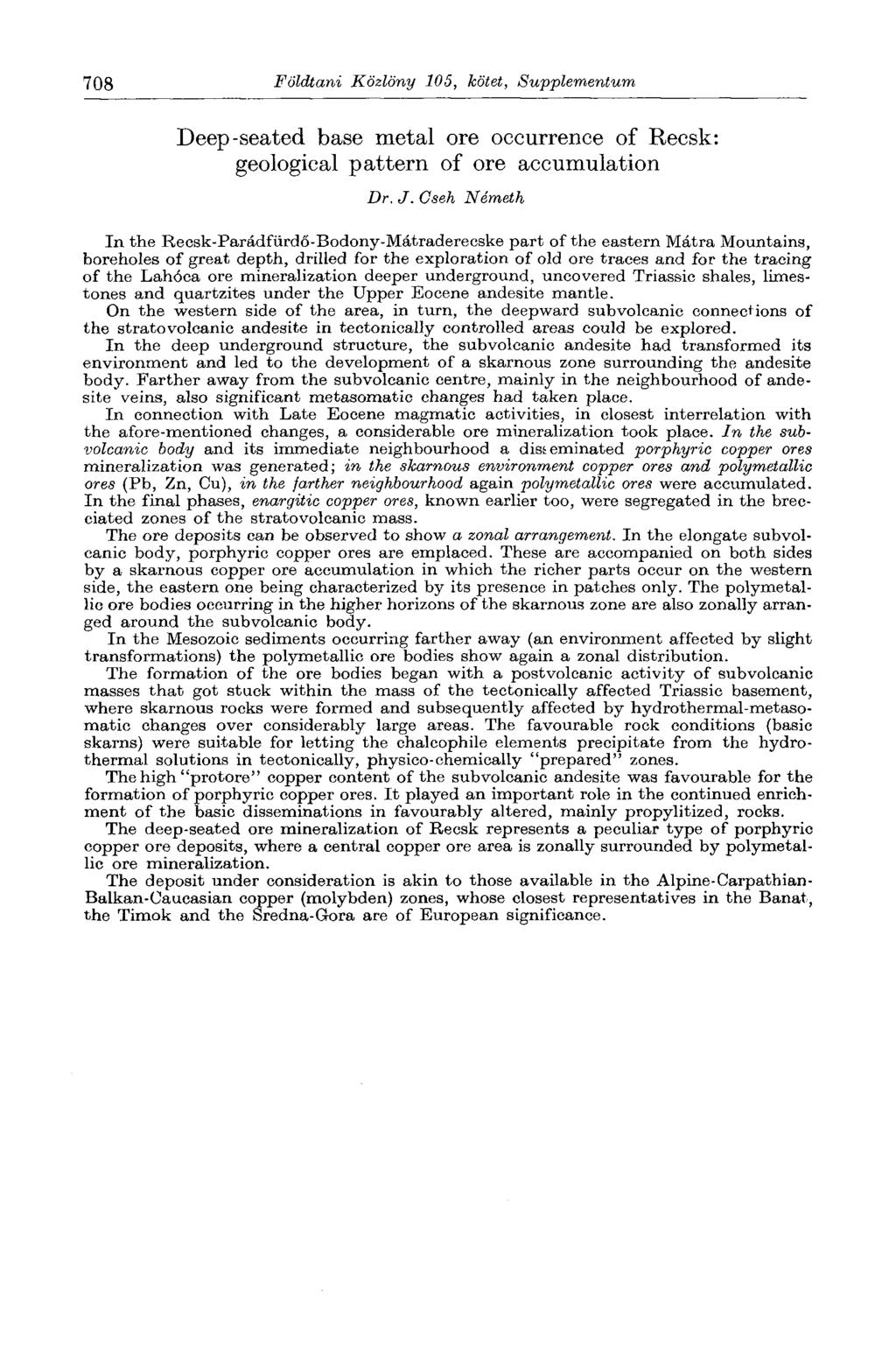 708 Földtani Közlöny 105, kötet, Supplementum Deep-seated base metal ore occurrence of Recsk: geological pattern of ore accumulation Dr. J.