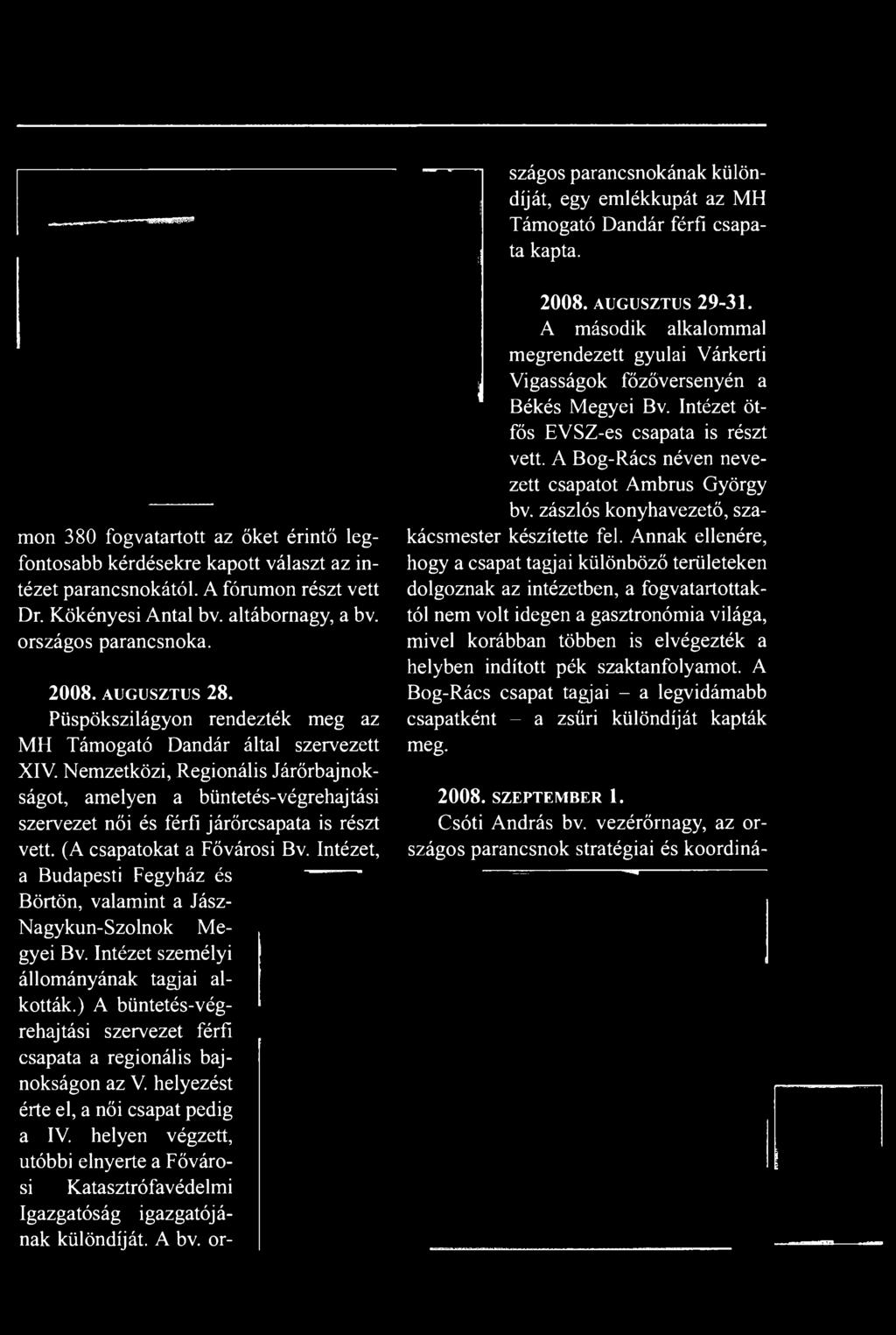 Intézet, a Budapesti Fegyház és Börtön, valamint a Jász- Nagykun-Szolnok Megyei Bv. Intézet személyi állományának tagjai alkották.