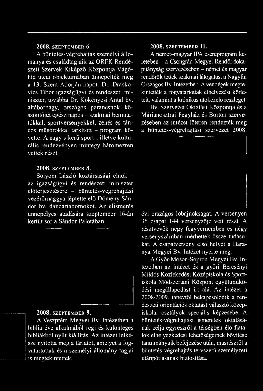 Sólyom László köztársasági elnök - az igazságügyi és rendészeti miniszter előterjesztésére - büntetés-végrehajtási vezérőrnaggyá léptette elő Dömény Sándor bv. dandártábornokot.