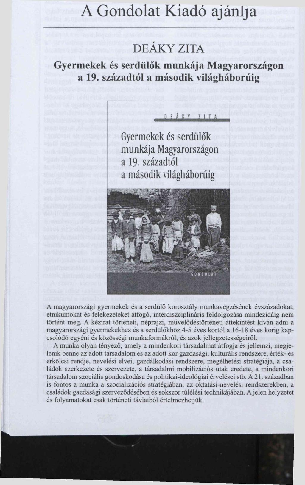 A Gondolat Kiadó ajánlja D E Á K Y Z IT A Gyermekek és serdülők munkája Magyarországon a 19. századtól a második világháborúig Gyermekek és serdülők munkája Magyarországon a 19.