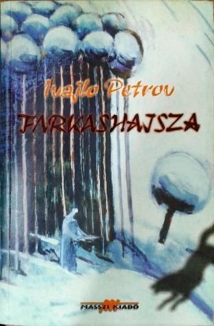 17. Petrov, Ivajlo Farkashajsza : regény / Ivajlo Petrov ; [ford. Adamecz Kálmán]. Budapest : Masszi, 2002.